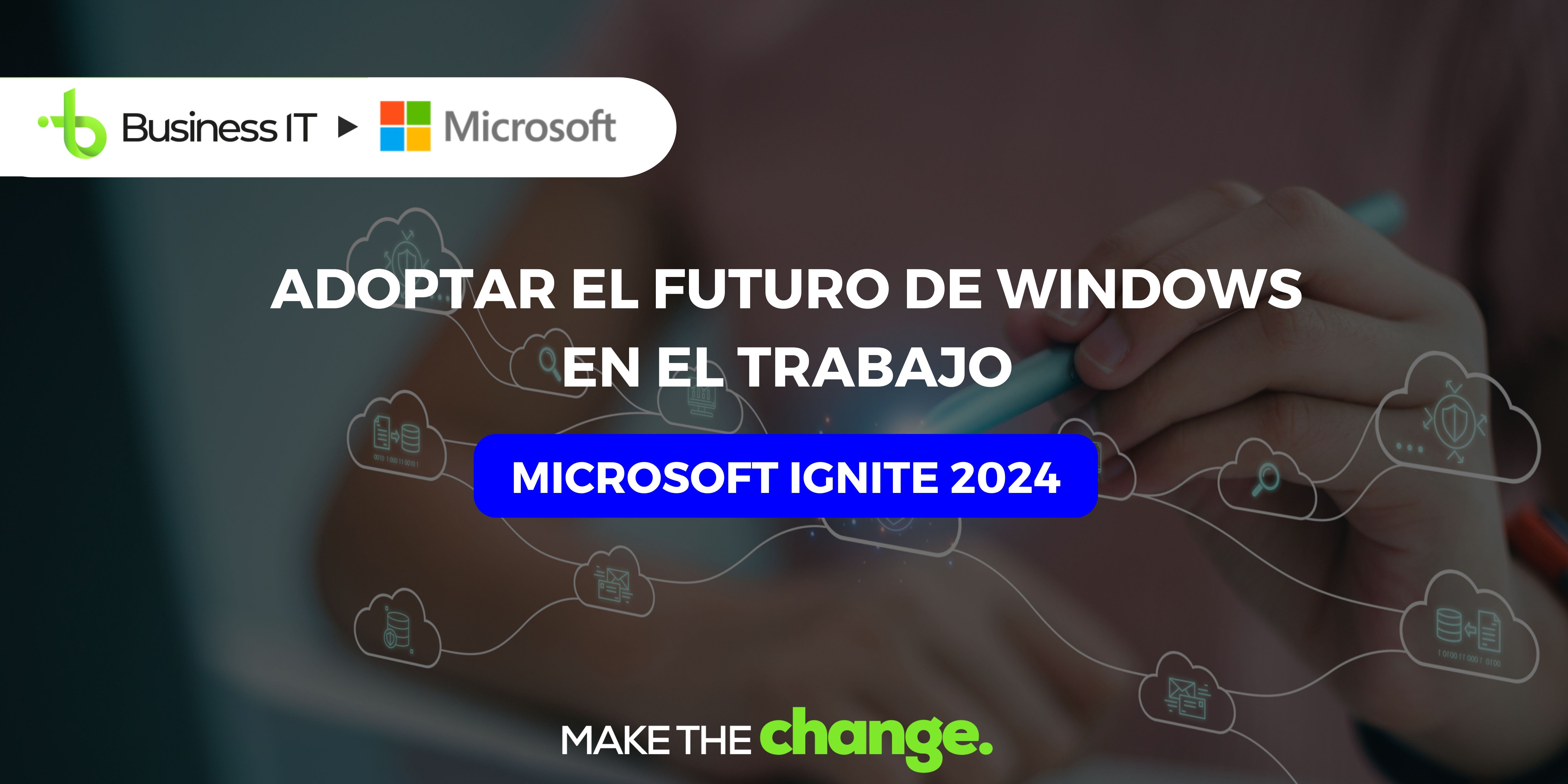 Microsoft Ignite 2024: Adoptar el futuro de Windows en el trabajo