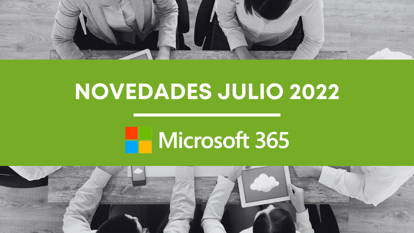 NOVEDADES MICROSOFT 365 JULIO 2022