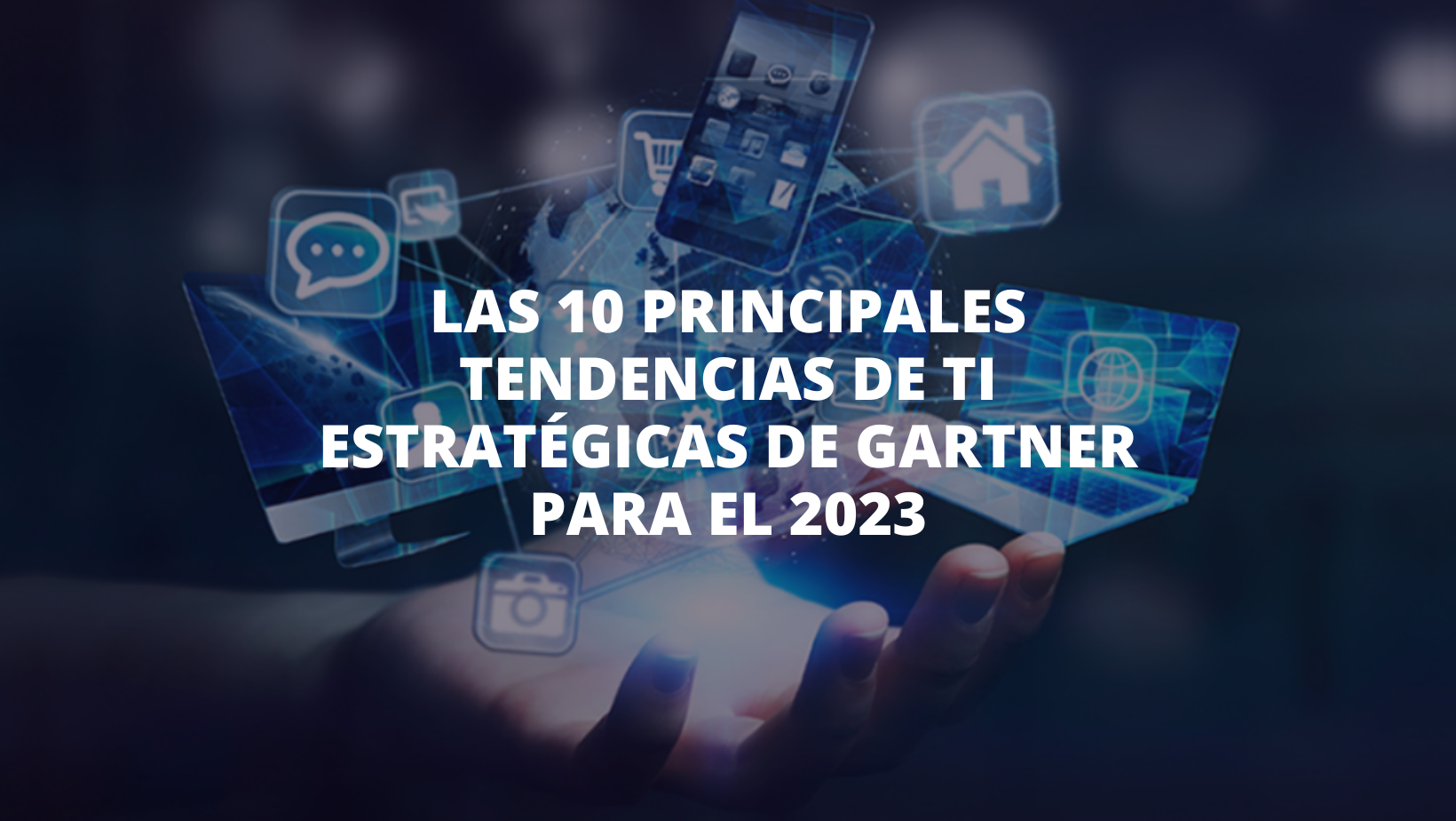 LAS 10 PRINCIPALES TENDENCIAS DE TI ESTRATÉGICAS DE GARTNER PARA EL 2023